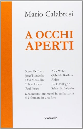 A occhi aperti Steve McCurry, Josef Koudelka, Don McCullin, Elliot Erwitt, Paul Fusco, Alex Webb, Gabriele Basilico, Abbas, Paolo Pellegrin, Sebastião Salgado, raccontano i momenti in cui la storia si è fermata in una foto