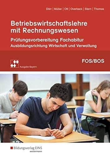 Betriebswirtschaftslehre mit Rechnungswesen Prüfungsvorbereitung zum Fachabitur an Fach- und Berufsoberschulen in Bayern