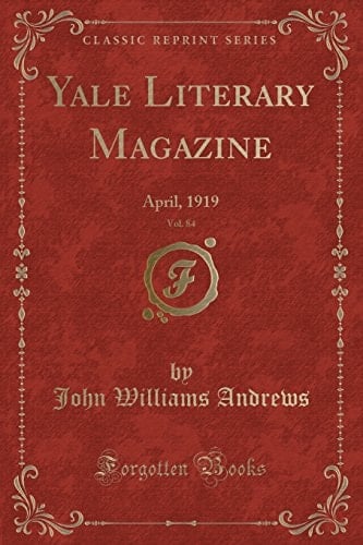 Yale Literary Magazine, Vol. 84 April, 1919 (Classic Reprint)