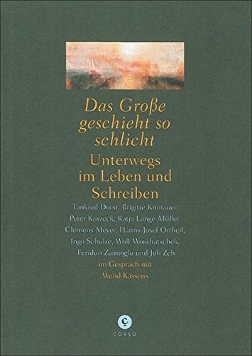 Das Grosse geschieht so schlicht unterwegs im Leben und Schreiben