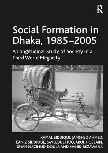 Social Formation in Dhaka, 1985-2005 A Longitudinal Study of Society in a Third World Megacity