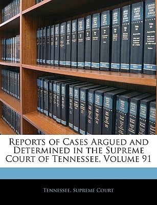 Reports of Cases Argued and Determined in the Supreme Court of Tennessee, Volume 91