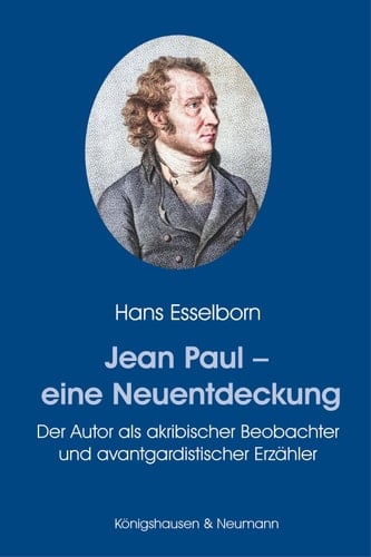 Jean Paul – eine Neuentdeckung Der Autor als akribischer Beobachter und avantgardistischer Erzähler