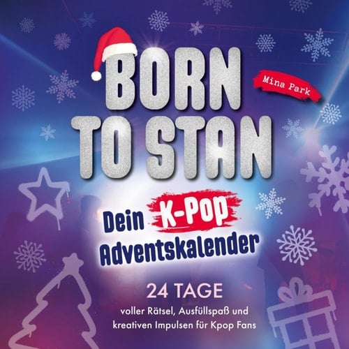 Born to stan: Dein K-Pop Adventskalender. 24 Tage voller Rätsel, Ausfüllspaß und kreativen Impulsen für Kpop Fans