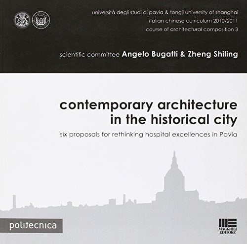 Contemporary Architecture in the Historical City Six Proposals for Rethinking Hospital Excellences in Pavia