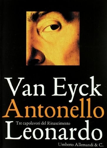 Van Eyck, Antonello, Leonardo tre capolavori del Rinascimento