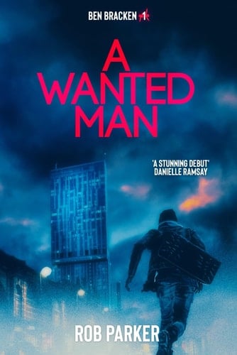 A Wanted Man: The first explosive Ben Bracken thriller