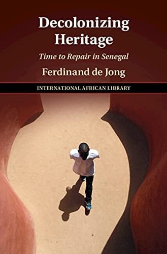 Decolonizing Heritage: Time to Repair in Senegal (The International African Library Book 65)