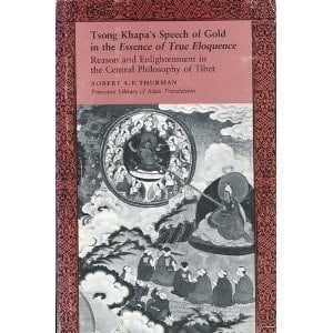 Tsong Khapa's Speech of Gold in the Essence of True Eloquence Reason and Enlightenment in the Central Philosophy of Tibet