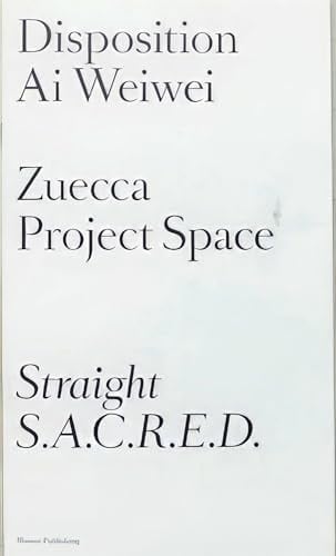 Disposition, Ai Weiwei Zuecca Project Space : Sstraight, S.A.C.R.E.D.