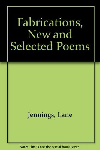 Fabrications Selected Poems of Lane Jennings