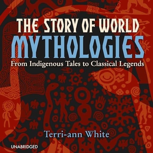 The Story of World Mythologies: From Indigenous Tales to Classical Legends
