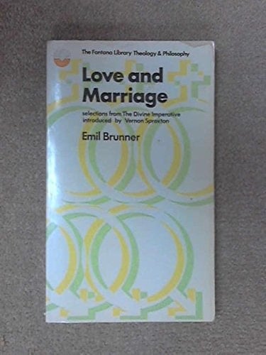 Emil Brunner on love & marriage: Selections from 'The divine imperative' (The Fontana library, theology and philosophy)