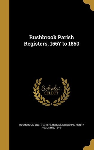 Rushbrook Parish Registers, 1567 To 1850