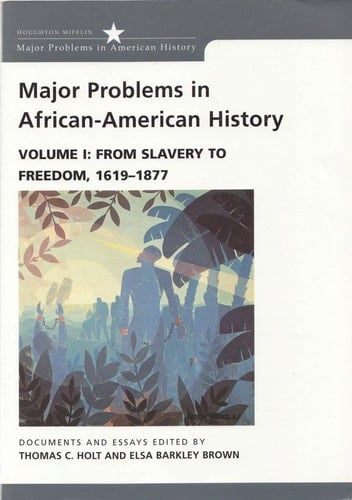 Major Problems in African-American History: From slavery to freedom, 1619-1877