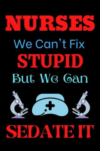 Nurses We Can't Fix Stupid But We Can Sedate It: Gift Notebook for Nurse, Nursing Student, Nurse or Health Care Workers Paperback