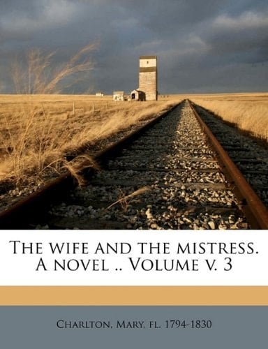 The wife and the mistress. A novel .. Volume v. 3