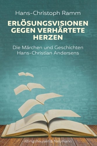 Erlösungsvisionen gegen verhärtete Herzen Die Märchen und Geschichten Hans-Christian Andersens