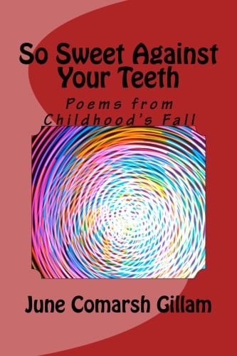 So Sweet Against Your Teeth Poems from Childhood's Fall