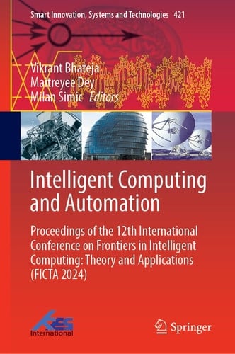 Intelligent Computing and Automation Proceedings of the 12th International Conference on Frontiers in Intelligent Computing: Theory and Applications (FICTA 2024)