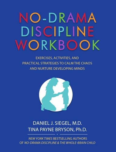 No-Drama Discipline Workbook Exercises, Activities, and Practical Strategies to Calm the Chaos and Nurture Developing Minds