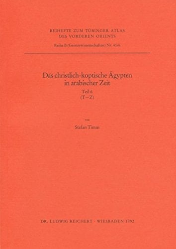 Das christlich-koptische Agypten in arabischer Zeit (Teil 6: T-Z): Eine Sammlung christlicher Statten in Agypten in arabischer Zeit, unter Ausschlua ... VORDEREN ORIENTS (TAVO) B) (German Edition)