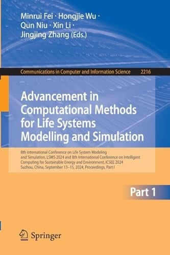 Advancement in Computational Methods for Life Systems Modelling and Simulation Advances in Biomedical Engineering Applications: 8th International Conference on Life System Modeling and Simulation, LSMS 2024 and 8th International Conference on Intelligent Computing for Sustainable Energy and Environment, ICSEE 2024, Suzhou, China, September 13 - September 15, 2024, Proceedings, Part-I