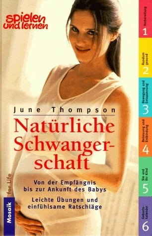 Natürliche Schwangerschaft von der Empfängnis bis zur Ankunft des Babys ; [leichte Übungen und einfühlsame Ratschläge]