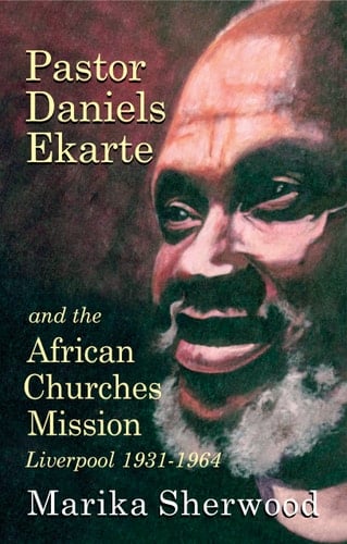 Pastor Daniels Ekarte and the African Churches Mission Liverpool 1931-1964