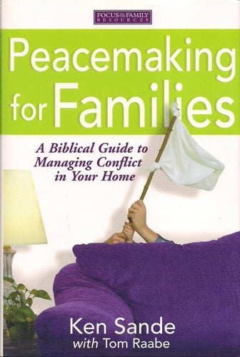 Peacemaking for Families: A Biblical Guide to Managing Conflict in Your Home