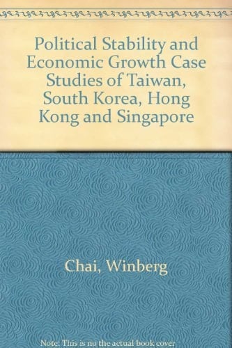Political Stability and Economic Growth Case Studies of Taiwan, South Korea, Hong Kong and Singapore
