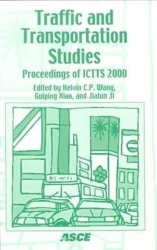 Traffic and Transportation Studies: Proceedings of Ictts 2000 : July 31-August 2, 2000 Beijing, People's Republic of China