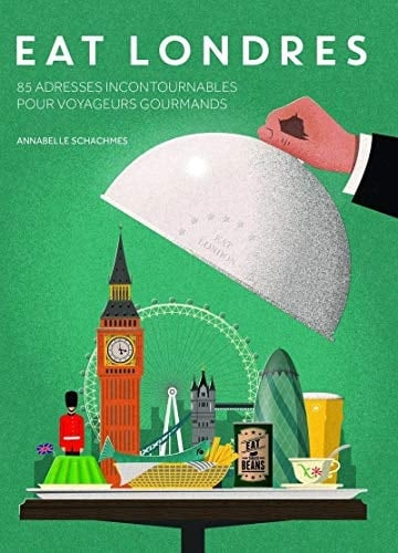 Eat Londres 85 adresses incontournables pour voyageurs gourmands