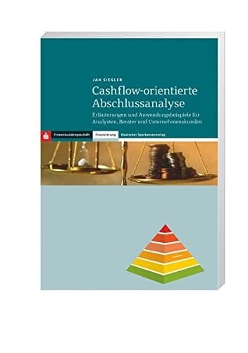 Cashflow-orientierte Abschlussanalyse Erläuterungen und Anwendungsbeispiele für Analysten, Berater und Unternehmenskunden