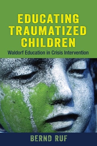 Educating Traumatized Children Waldorf Education in Crisis Intervention