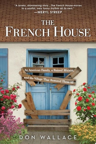 French House An American Family, a Ruined Maison, and the Village That Restored Them All
