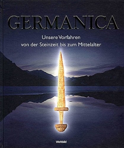 Germanica unsere Vorfahren von der Steinzeit bis zum Mittelalter