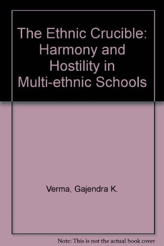 The Ethnic Crucible Harmony and Hostility in Multi-ethnic Schools