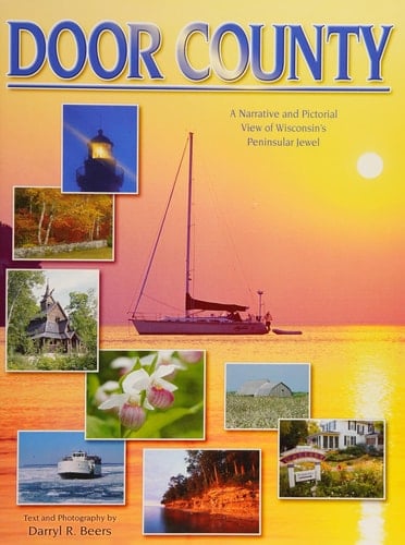 Door County A Narrative and Pictorial View of Wisconsin's Peninsular Jewel