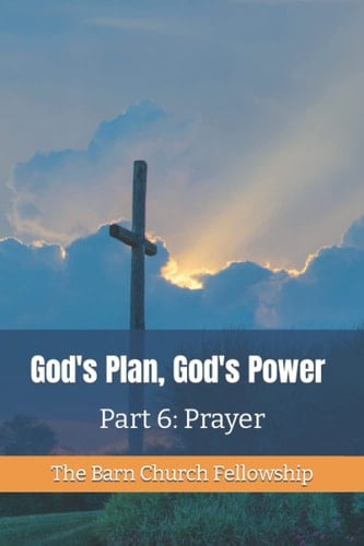 God's Plan, God's Power Part 6: Prayer