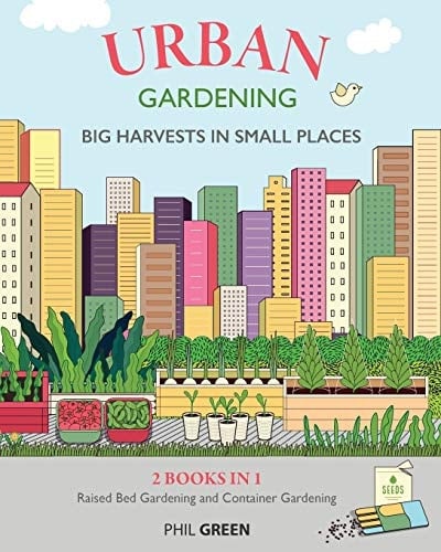 Urban Gardening 2 BOOKS IN 1: Raised Bed Gardening And Container Gardening