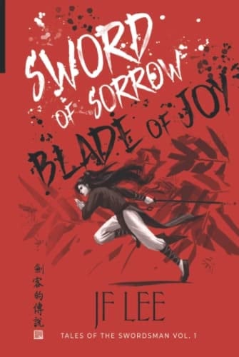 Sword of Sorrow, Blade of Joy: Tales of the Swordsman Vol. 1 (Tales of the Swordsman (A Wuxia Saga))