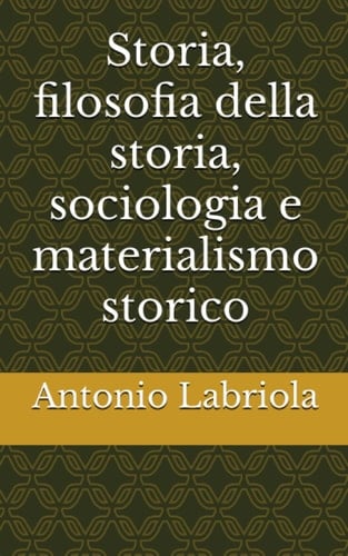Storia, filosofia della storia, sociologia e materialismo storico (Italian Edition)