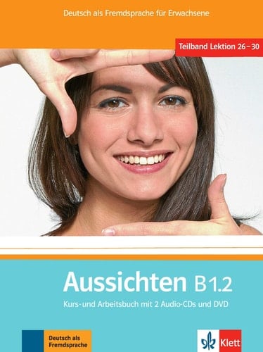 Aussichten. Kursbuch + Arbeits-/Materialienbuch mit 2 Audio-CDs und DVD B1.2 Deutsch als Fremdsprache für Erwachsene