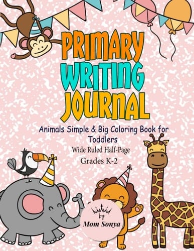 Primary Writing Journal,Animals Simple & Big Coloring Book for Toddlers: Grades K-2 Wide Ruled Half-Page| Writing Notebook With Drawing Space