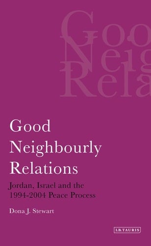 Good Neighbourly Relations Jordan, Israel and the 1994-2004 Peace Process