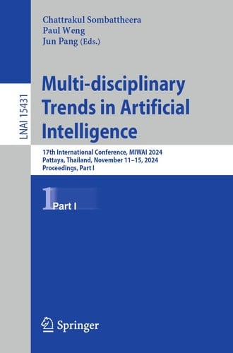Multi-disciplinary Trends in Artificial Intelligence 17th International Conference, MIWAI 2024, Pattaya, Thailand, November 11–15, 2024, Proceedings, Part I