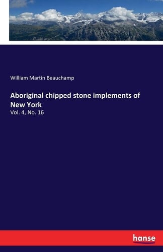 Aboriginal Chipped Stone Implements of New York Vol. 4, No. 16