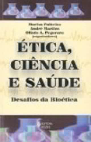 Etica, ciência e saúde desafios da bioética