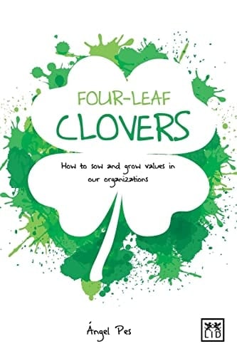 Four-Leaf Clovers How to Sow and Grow Value in Our Organizations